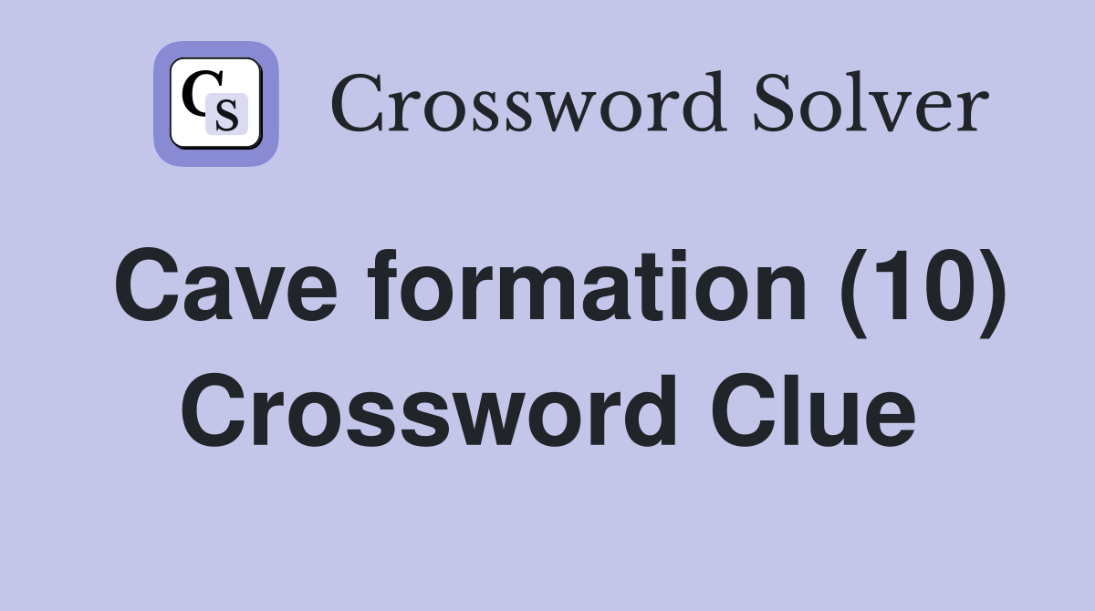 Cave formation (10) Crossword Clue