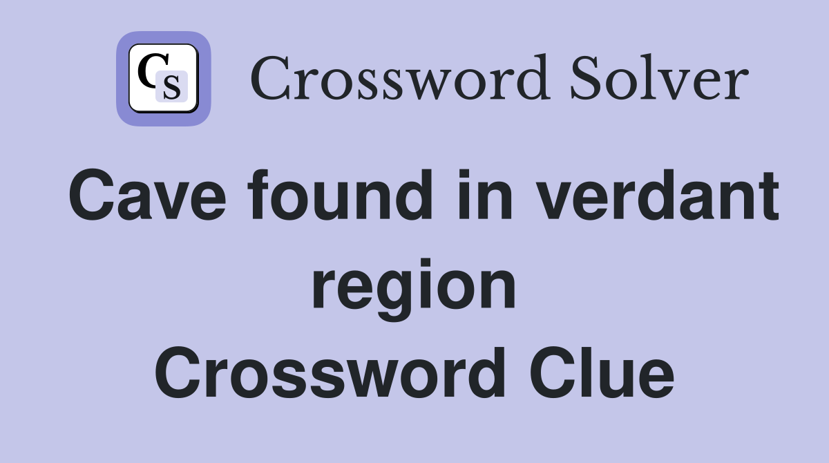 Cave found in verdant region Crossword Clue