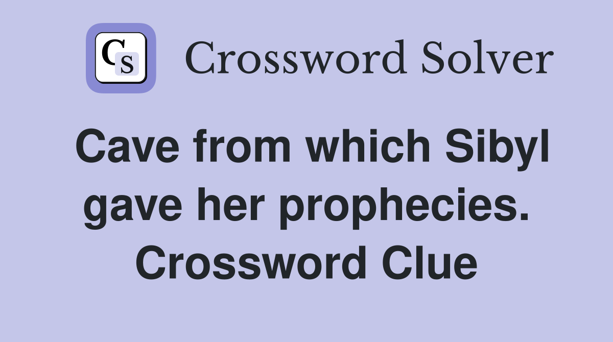 Cave from which Sibyl gave her prophecies. Crossword Clue