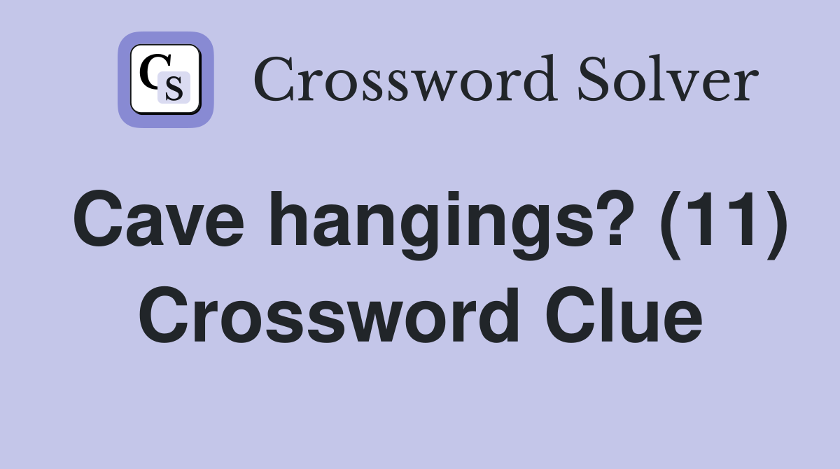 Cave hangings? (11) Crossword Clue