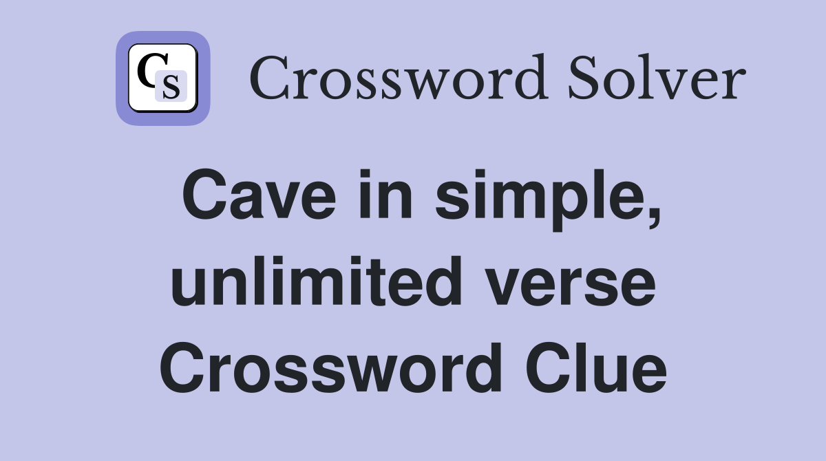 Cave in simple, unlimited verse Crossword Clue
