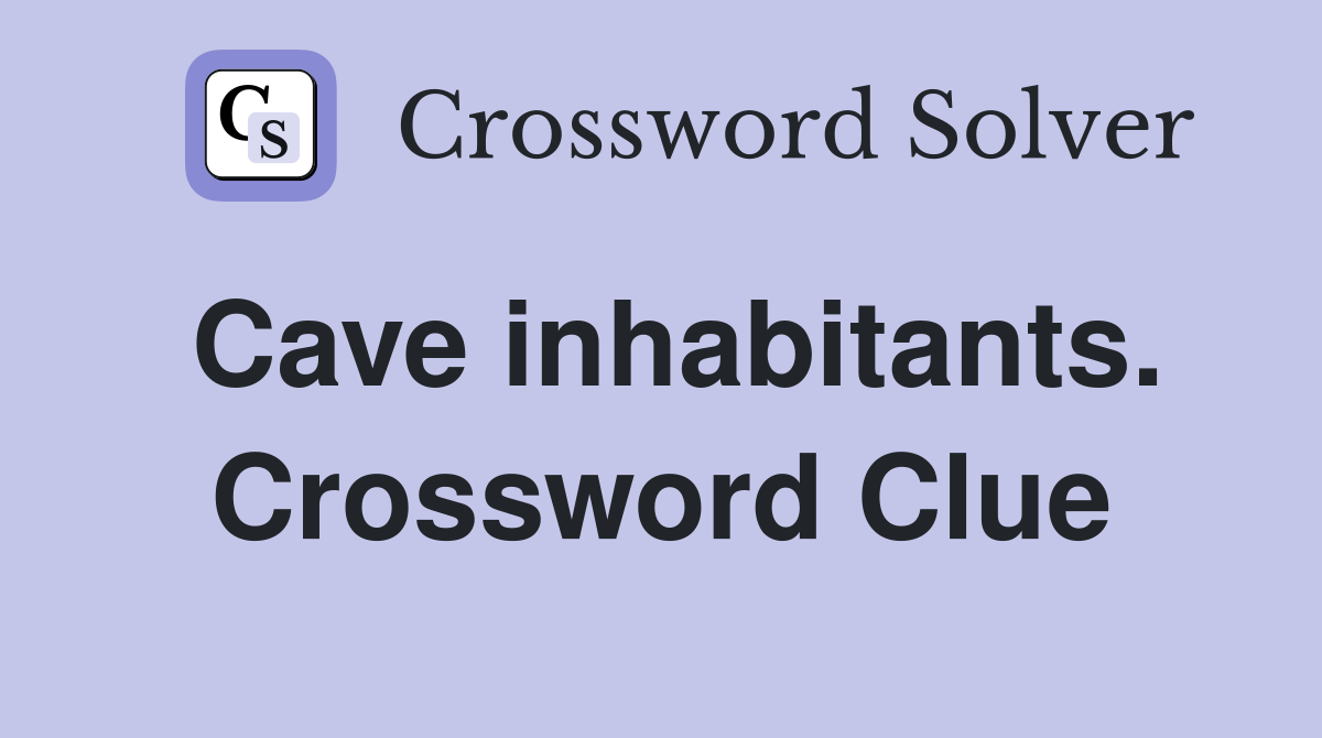 Cave inhabitants. Crossword Clue