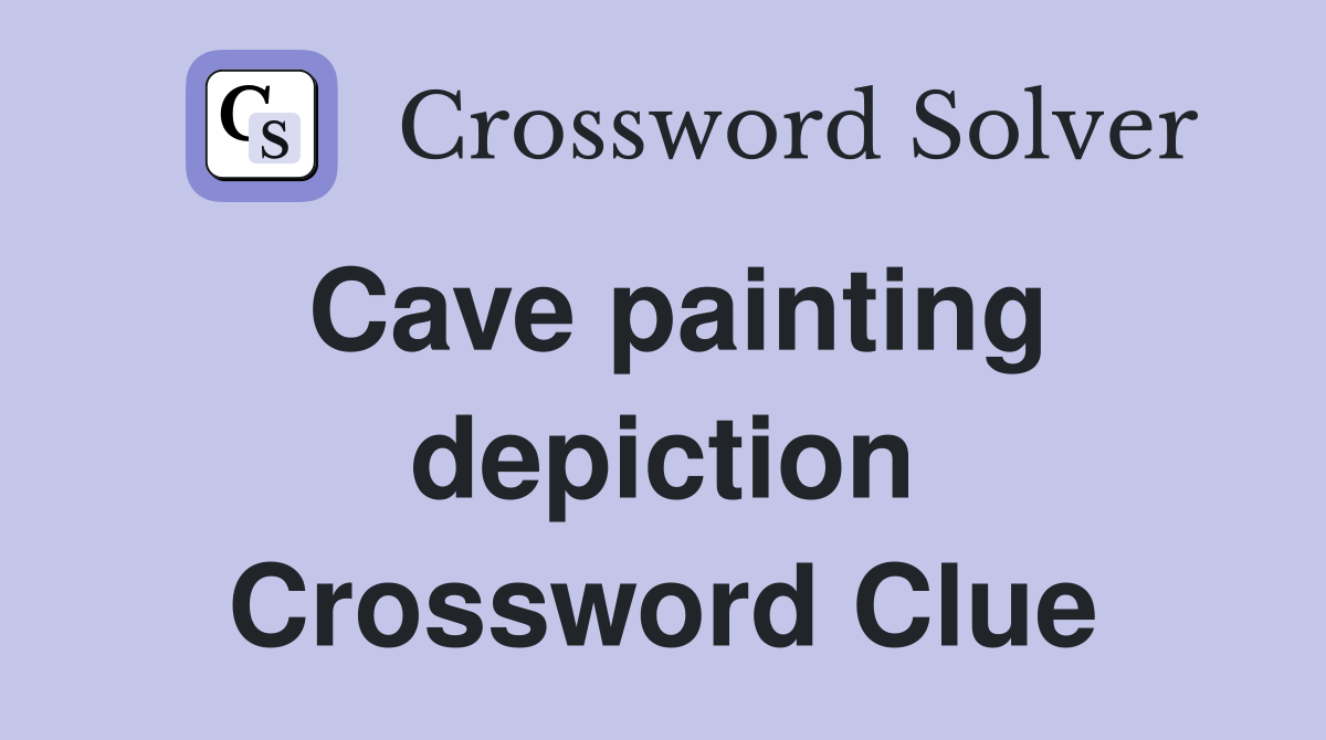 Cave painting depiction Crossword Clue
