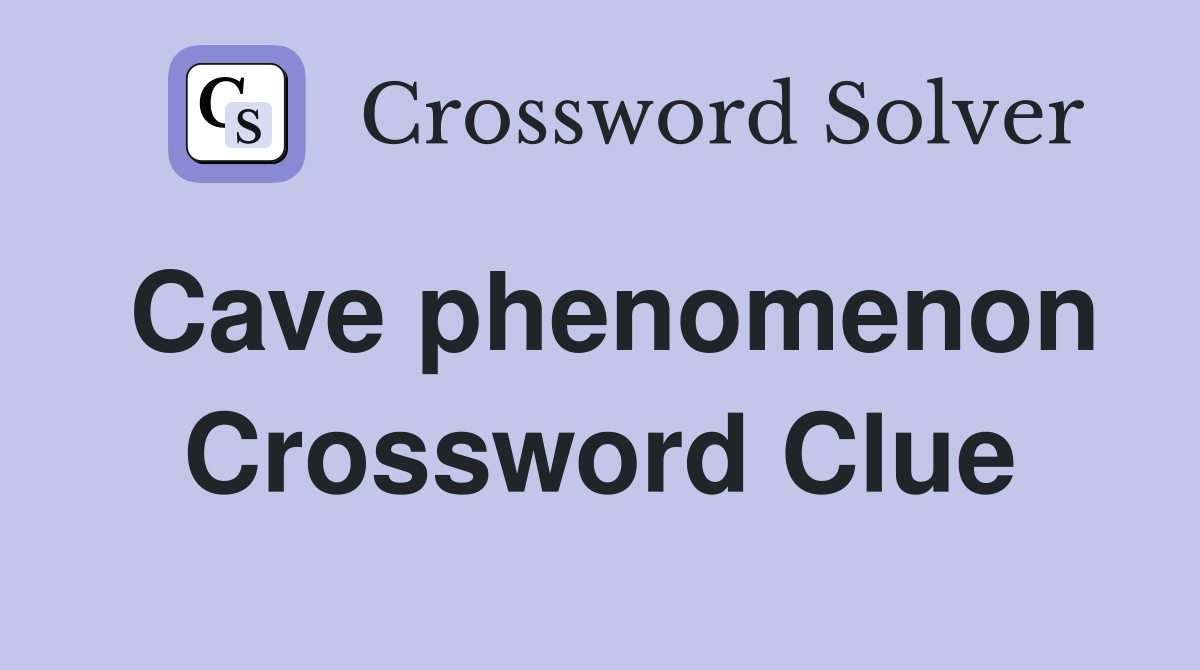 Cave phenomenon Crossword Clue