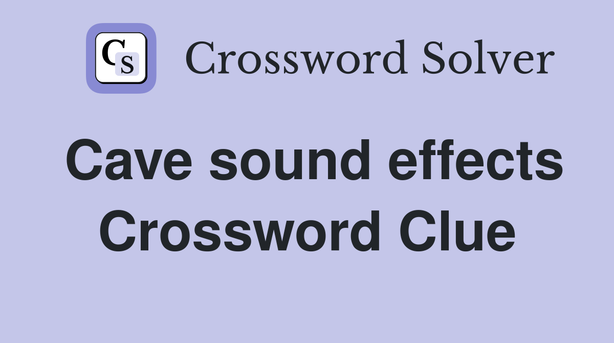Cave sound effects Crossword Clue