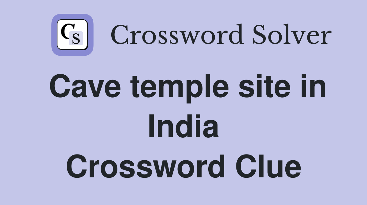 Cave temple site in India Crossword Clue
