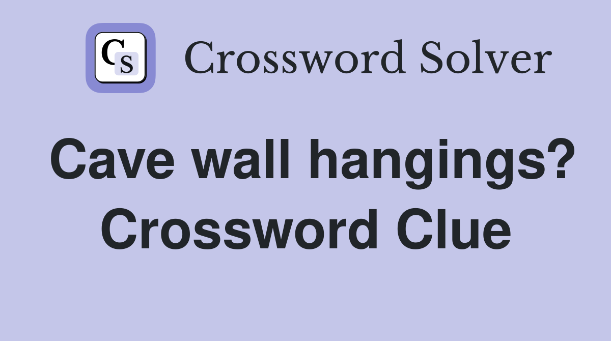 Cave wall hangings? Crossword Clue