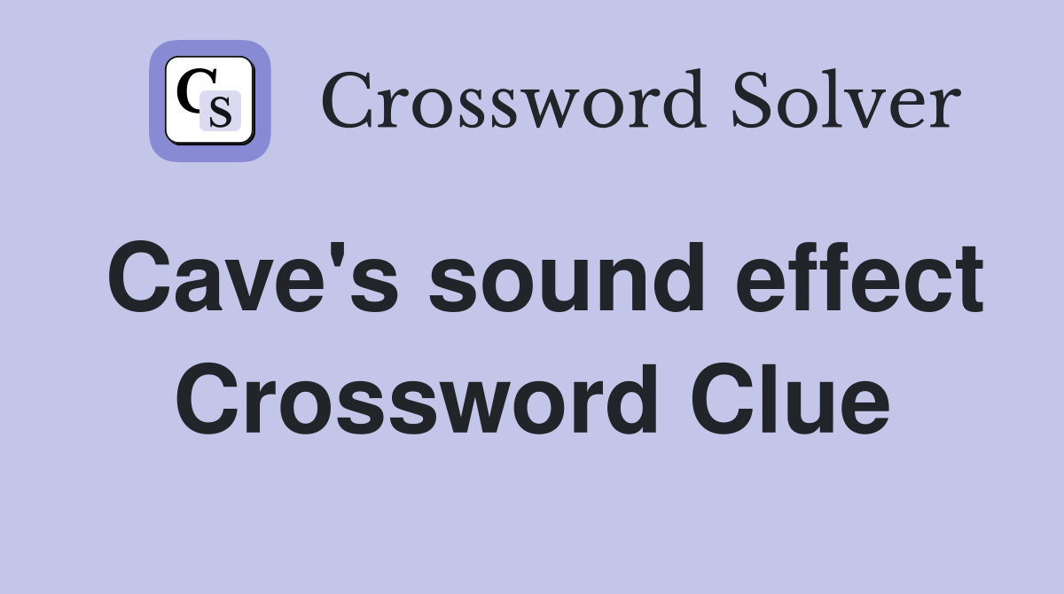 Cave's sound effect Crossword Clue