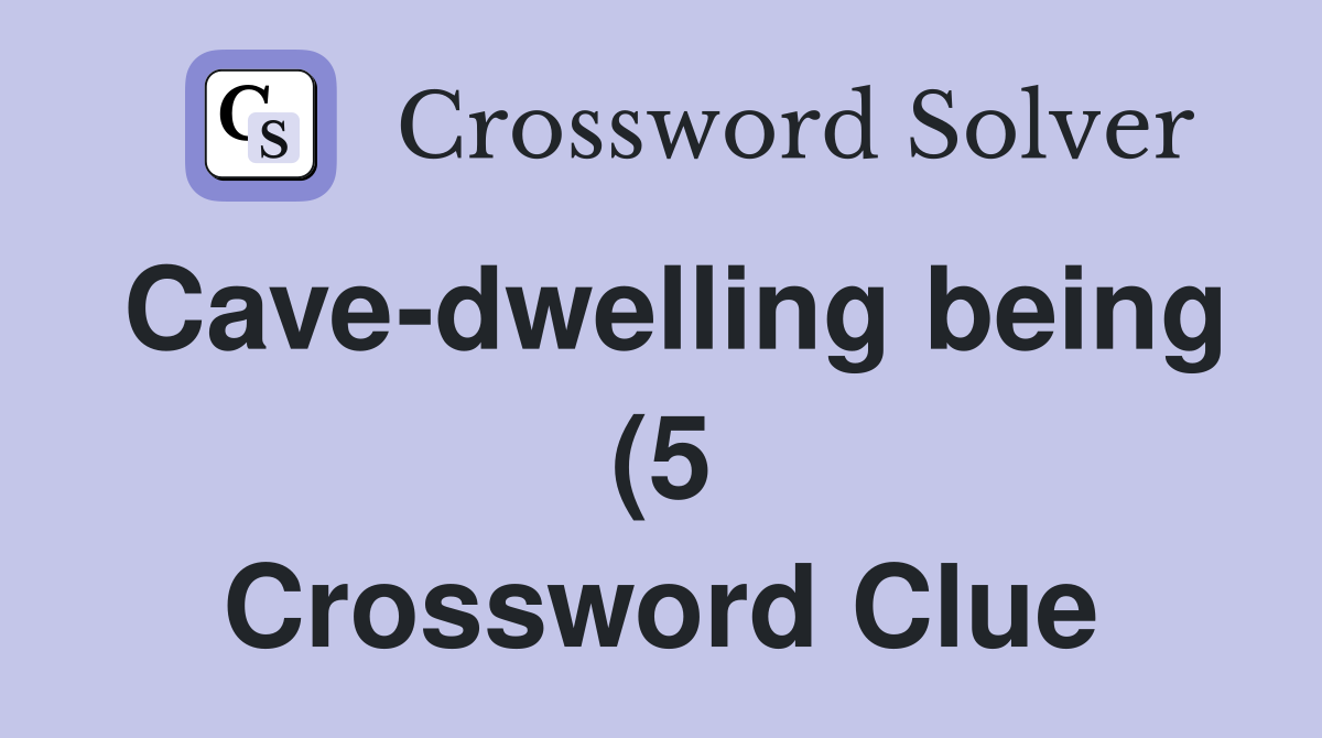 Cave dwelling being (5) Crossword Clue Answers Crossword Solver Cave dwelling being (5) Crossword Clue Answers Crossword Solver