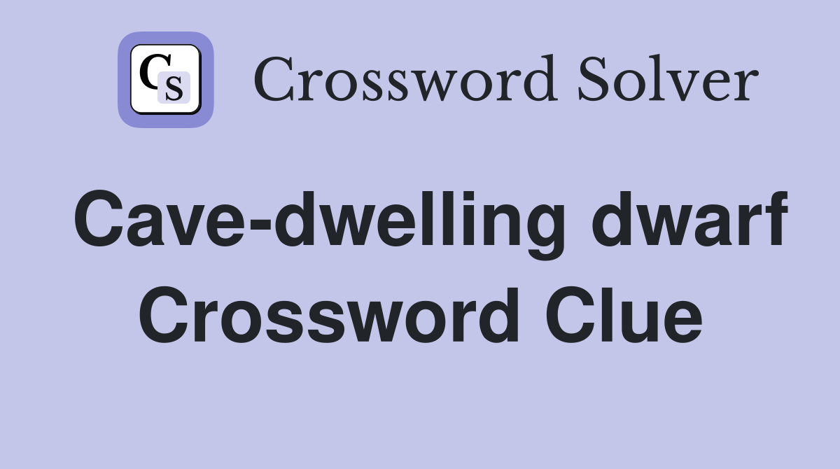 Cave-dwelling dwarf Crossword Clue