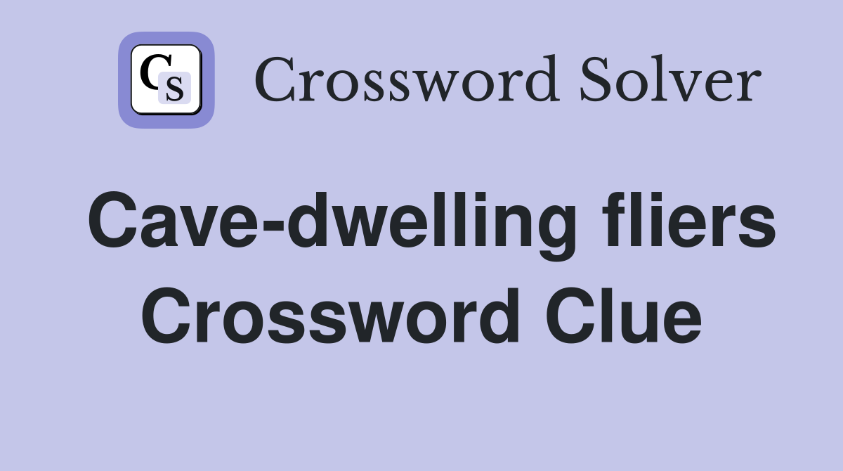 Cave-dwelling fliers Crossword Clue