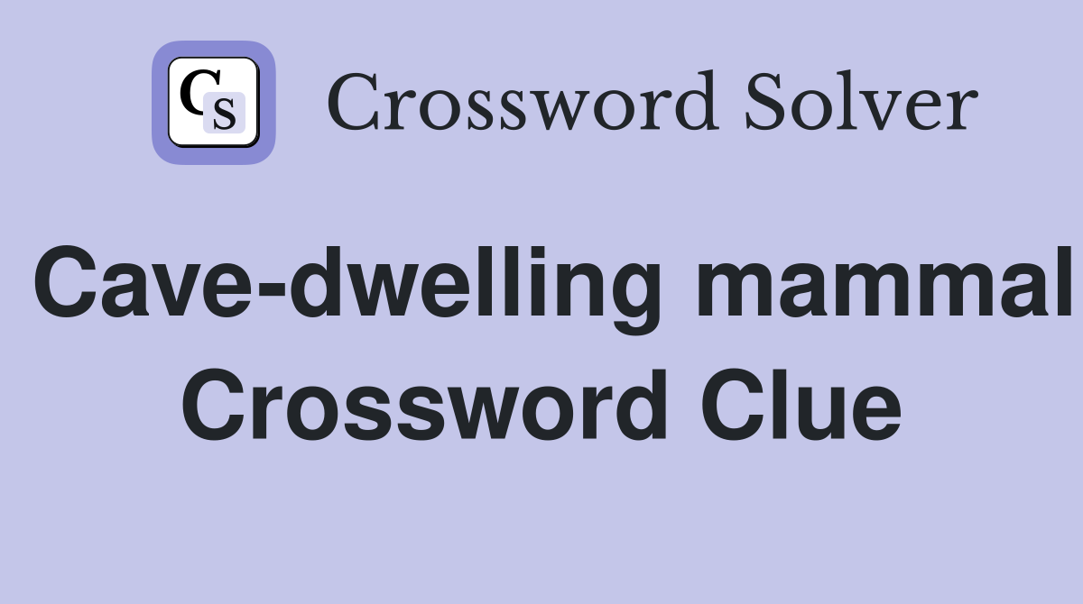 Cave-dwelling mammal Crossword Clue