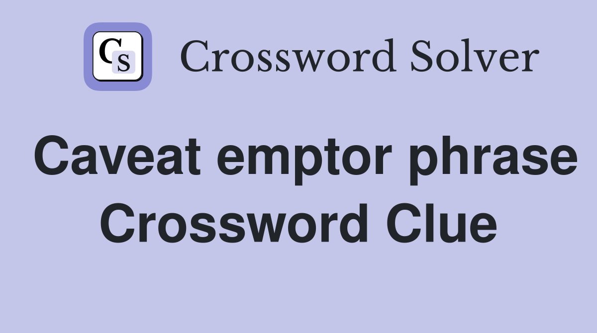 Caveat emptor phrase Crossword Clue