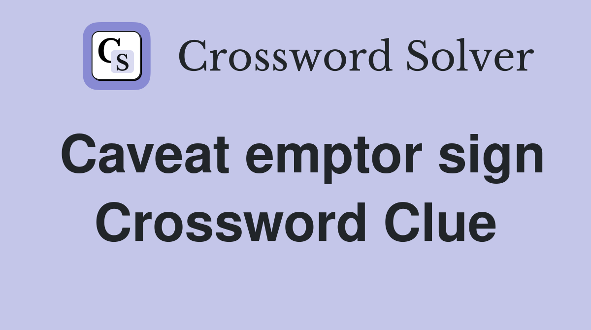 Caveat emptor sign Crossword Clue