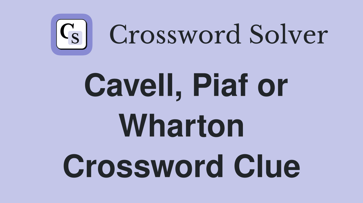 Cavell, Piaf or Wharton Crossword Clue