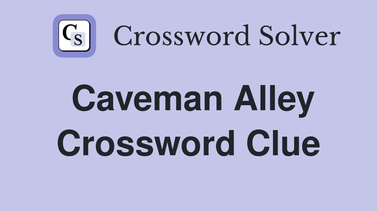 Caveman Alley Crossword Clue