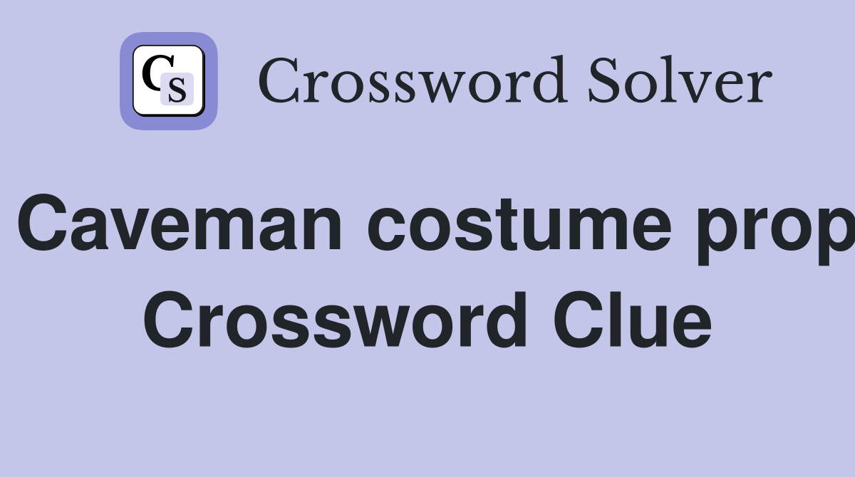 Caveman costume prop Crossword Clue