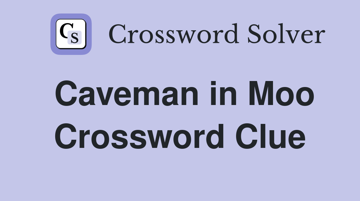 Caveman in Moo Crossword Clue
