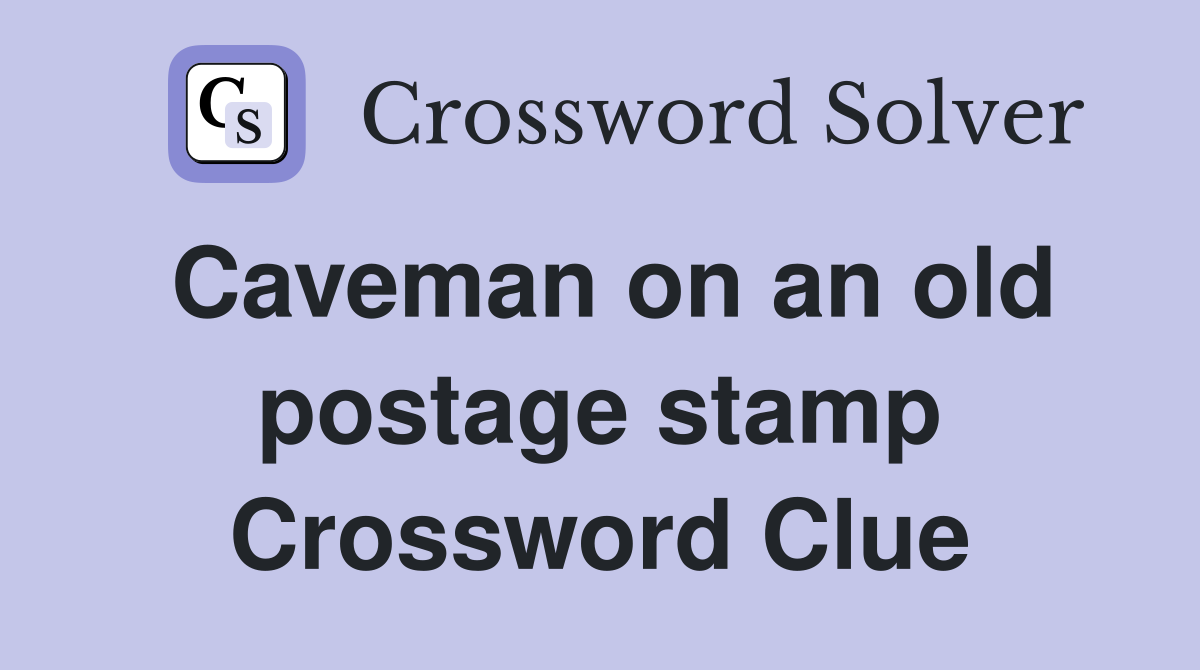 Caveman on an old postage stamp Crossword Clue