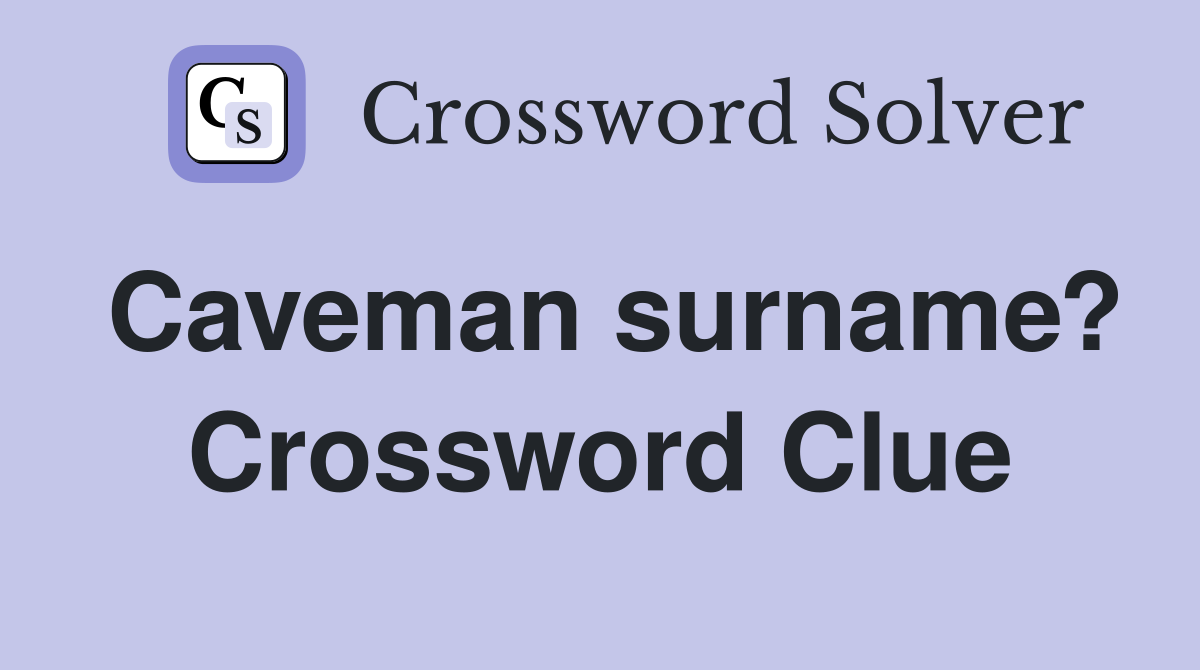 Caveman surname? Crossword Clue
