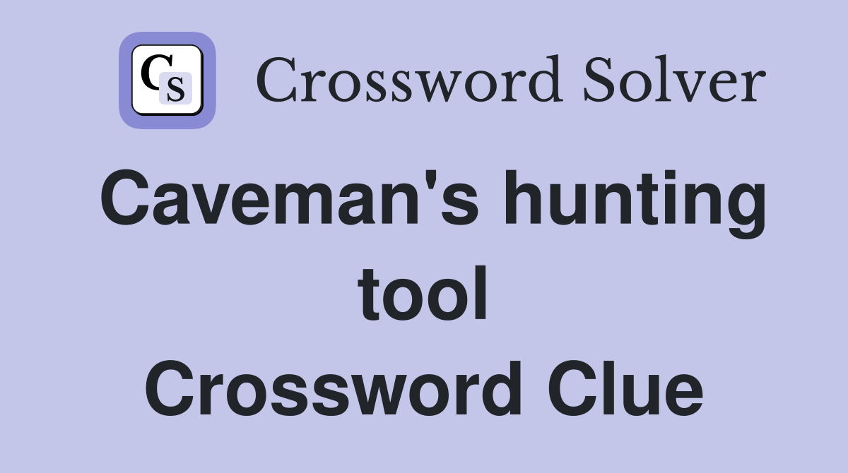 Caveman's hunting tool Crossword Clue