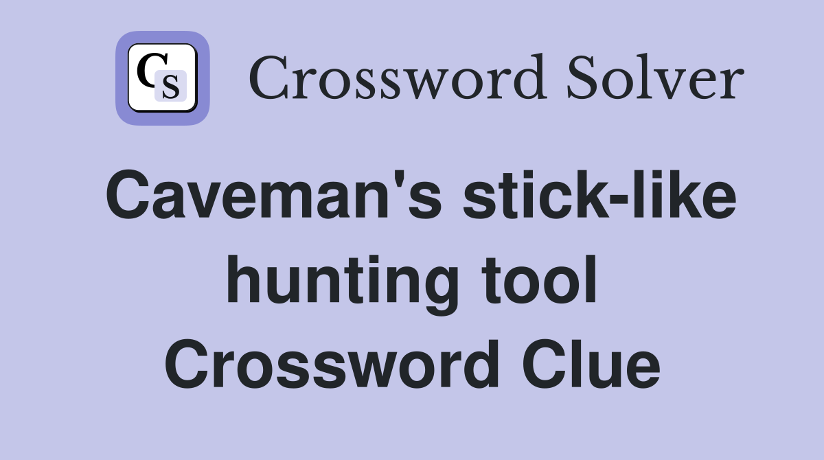Caveman's stick-like hunting tool Crossword Clue