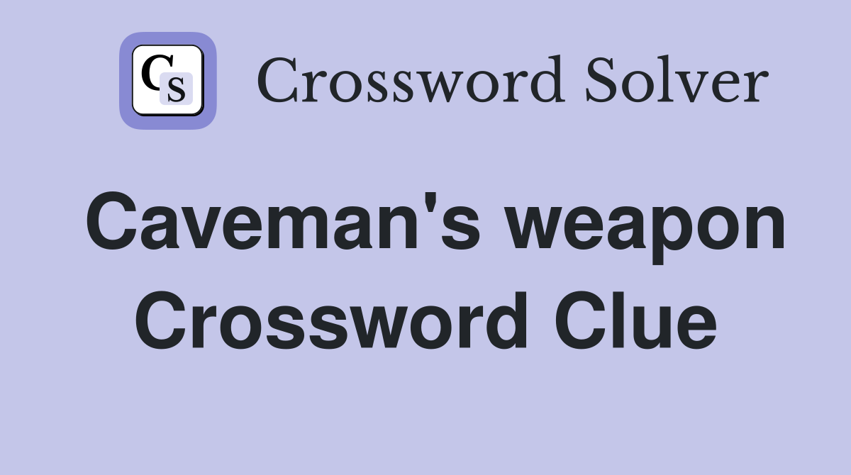 Caveman's weapon Crossword Clue