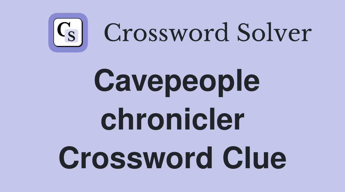 Cavepeople chronicler Crossword Clue