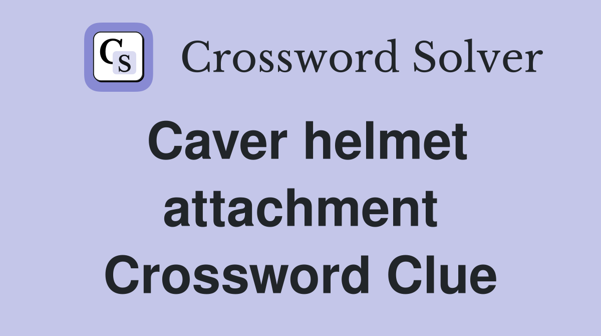 Caver helmet attachment Crossword Clue