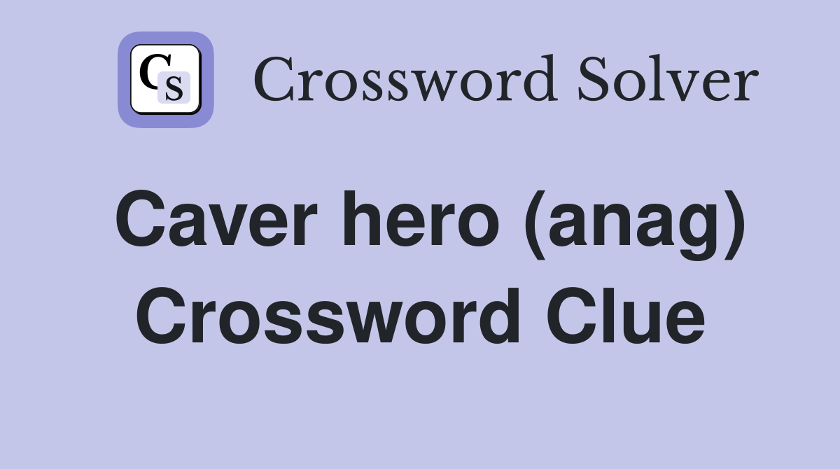 Caver hero (anag) Crossword Clue