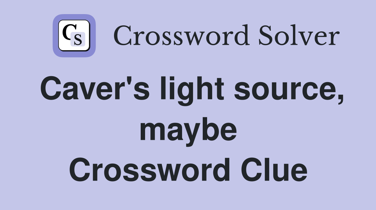 Caver's light source, maybe Crossword Clue