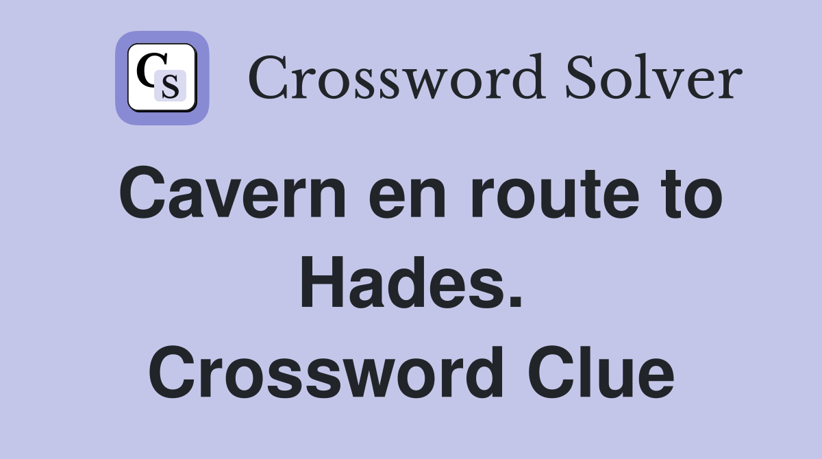 Cavern en route to Hades. Crossword Clue