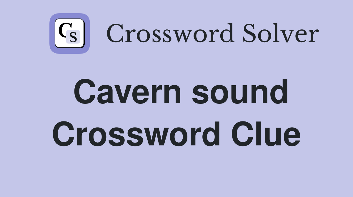 Cavern sound Crossword Clue