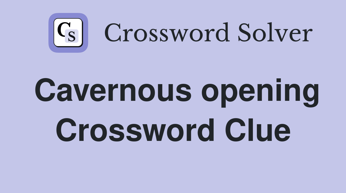 Cavernous opening Crossword Clue