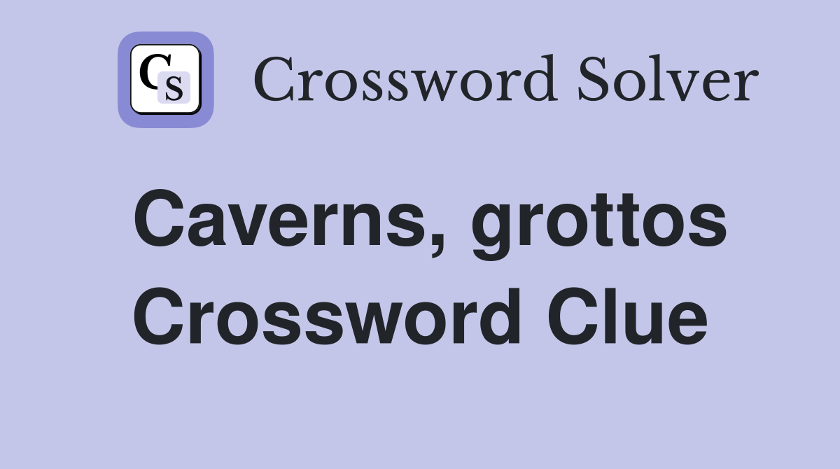 Caverns, grottos Crossword Clue