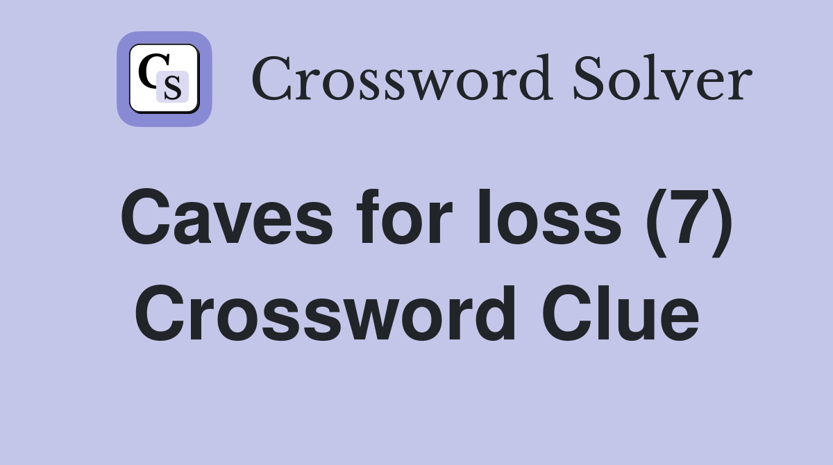Caves for loss (7) Crossword Clue