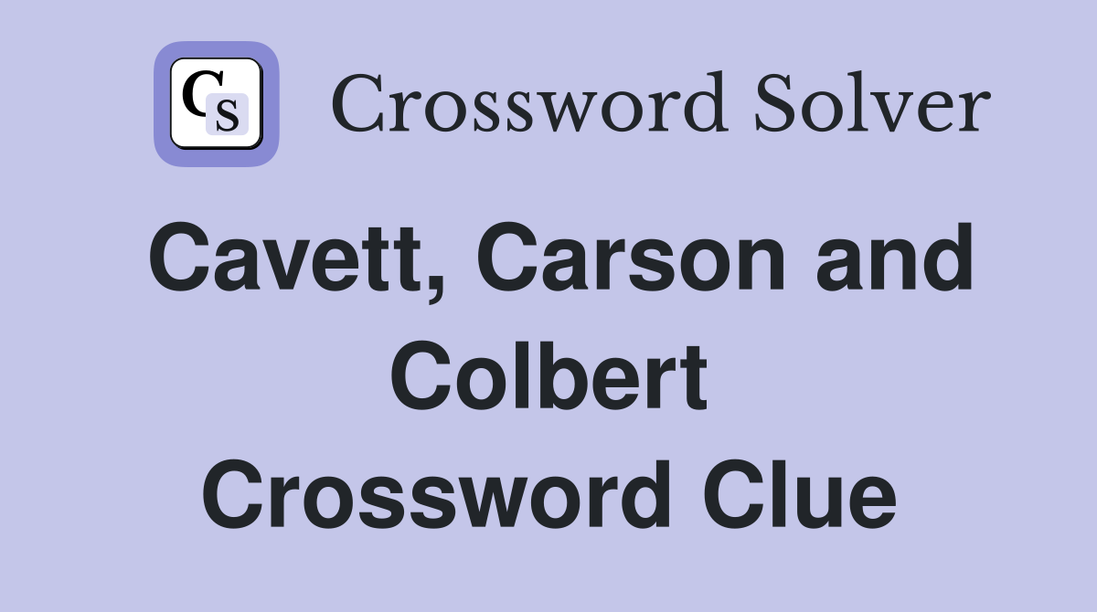 Cavett, Carson and Colbert Crossword Clue