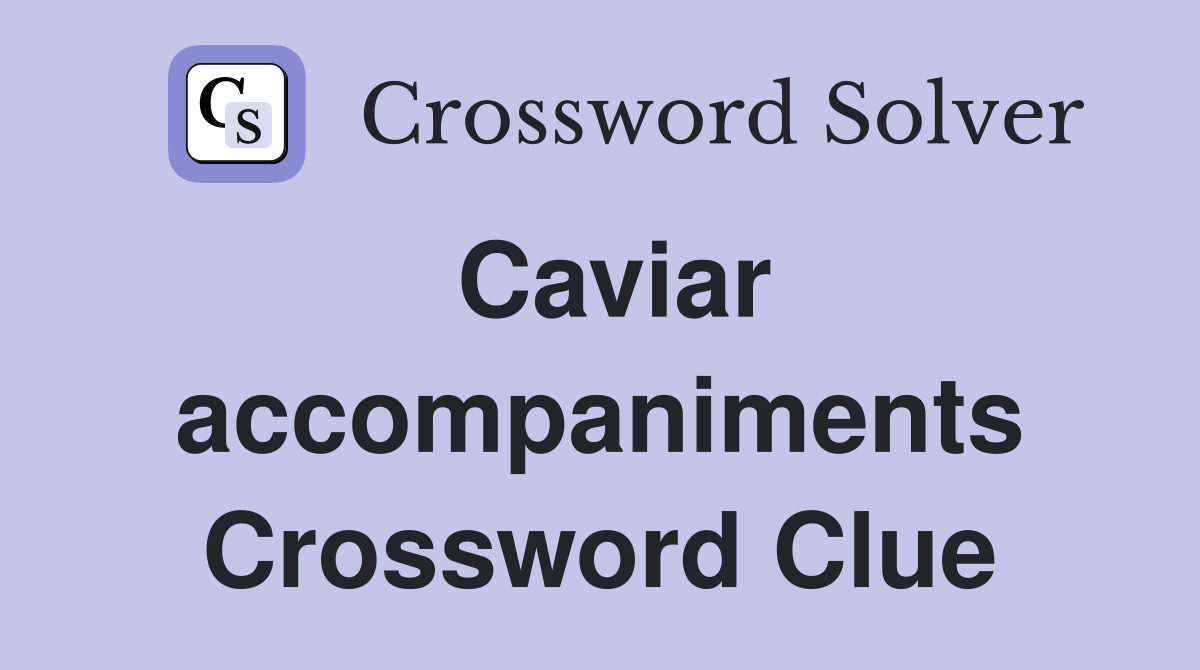 Caviar accompaniments Crossword Clue