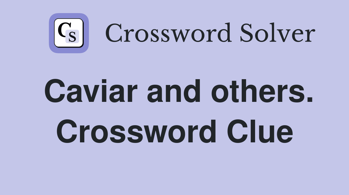 Caviar and others. Crossword Clue