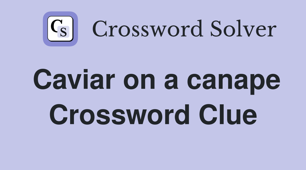 Caviar on a canape Crossword Clue