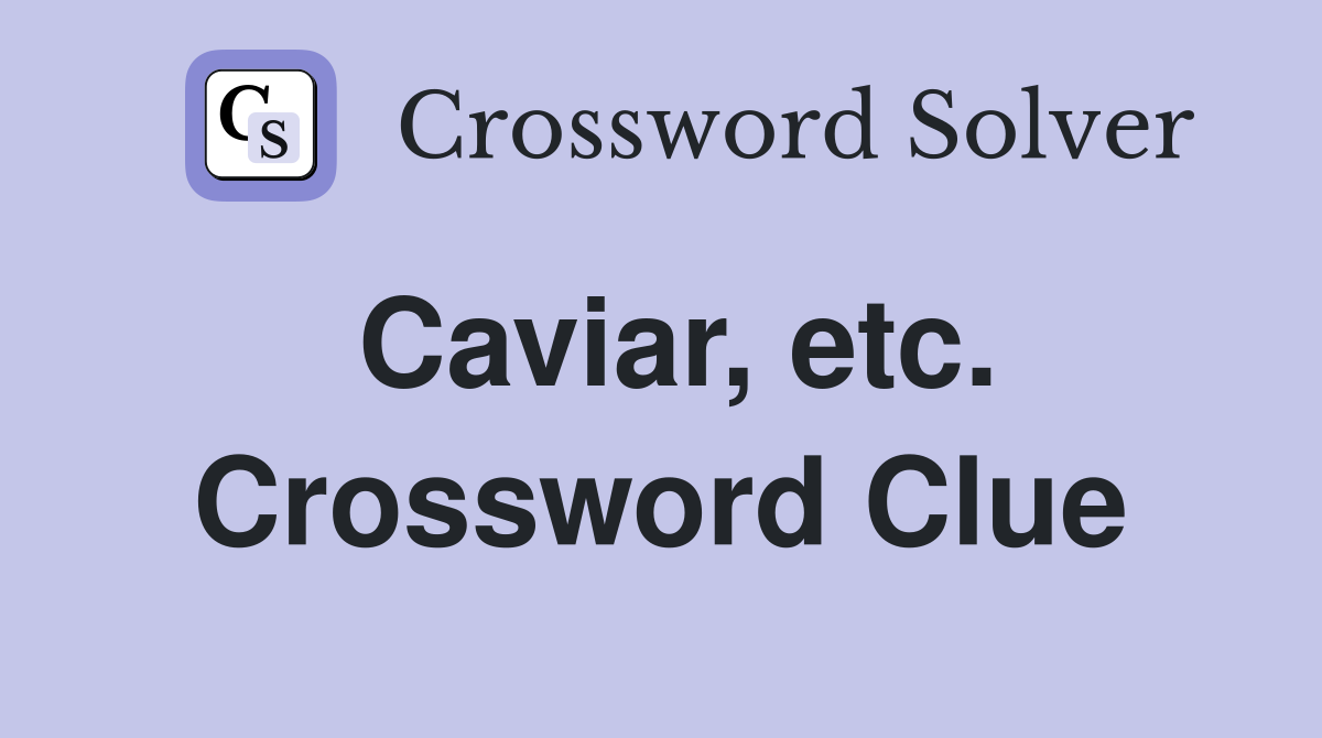 Caviar, etc. Crossword Clue