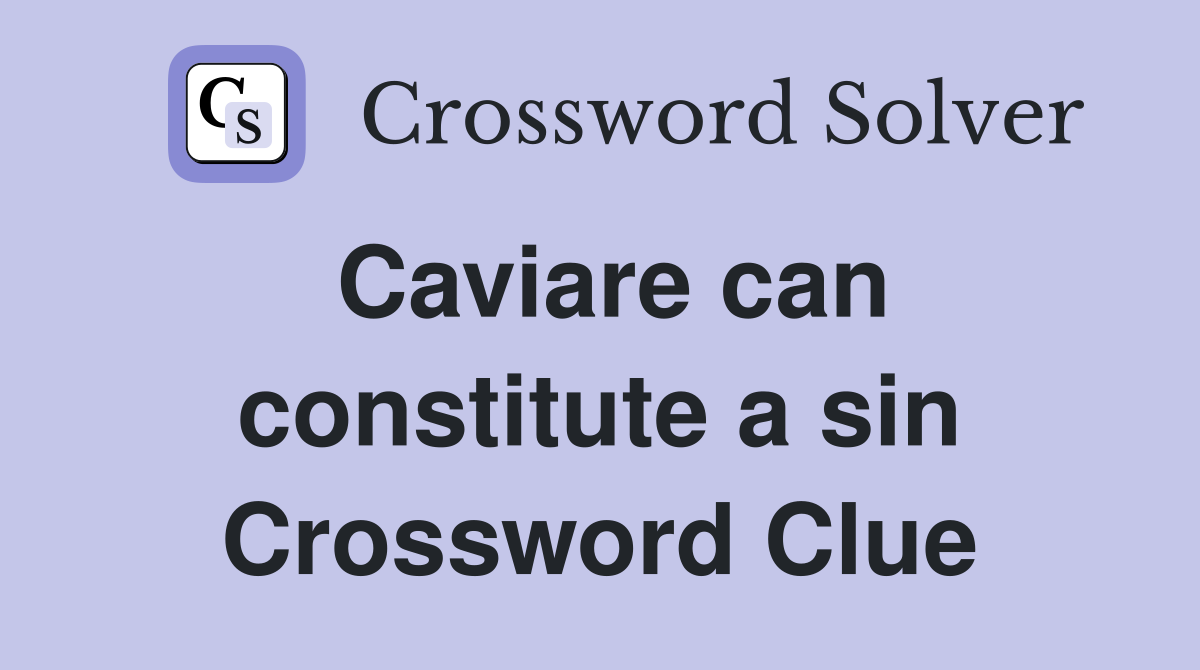 Caviare can constitute a sin Crossword Clue