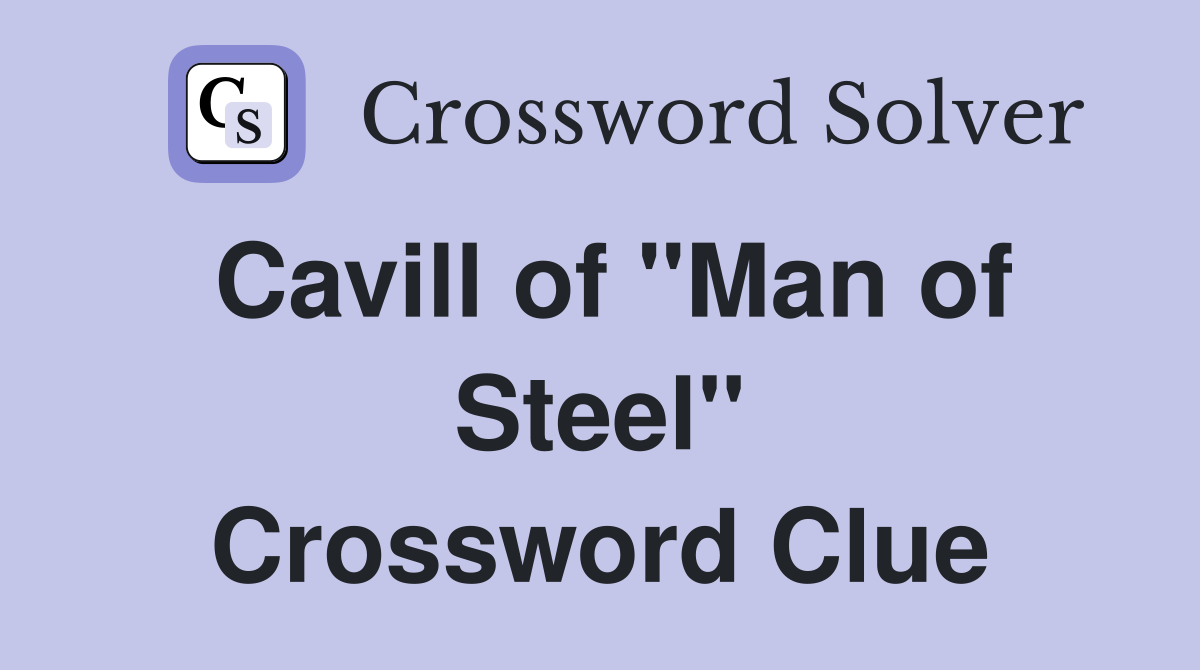 Cavill of "Man of Steel" Crossword Clue