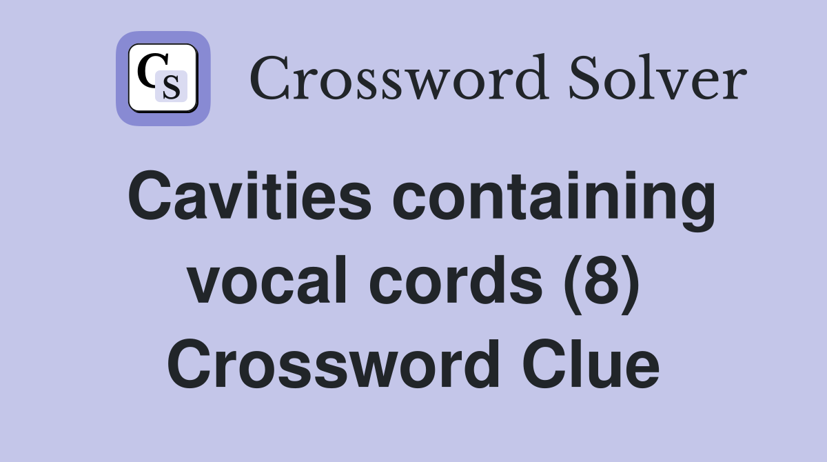 Cavities containing vocal cords (8) Crossword Clue