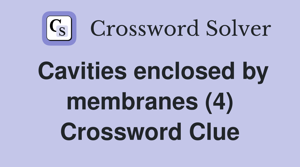 Cavities enclosed by membranes (4) Crossword Clue