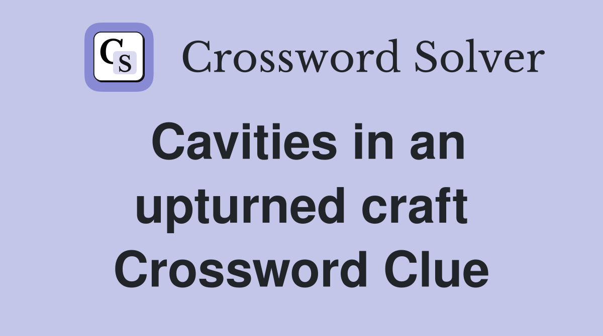Cavities in an upturned craft Crossword Clue