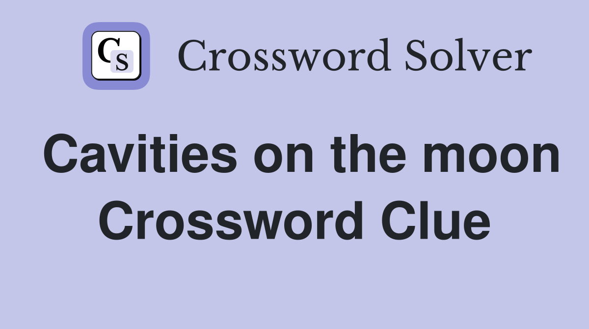 Cavities on the moon Crossword Clue