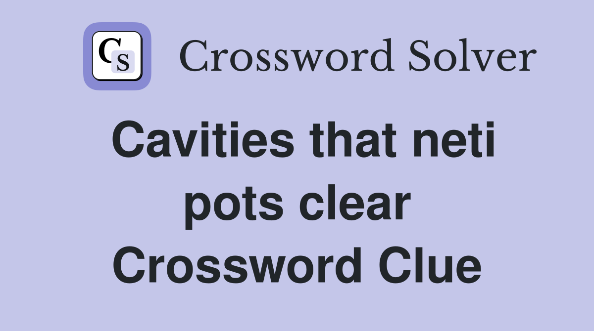 Cavities that neti pots clear Crossword Clue