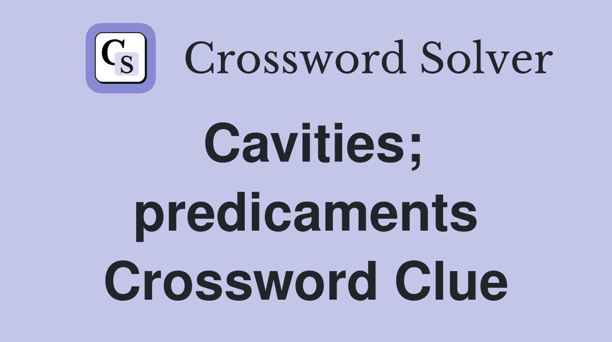 Cavities; predicaments Crossword Clue