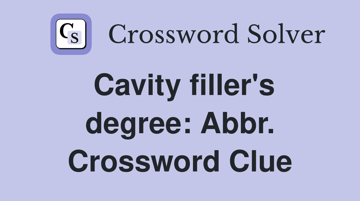 Cavity filler's degree: Abbr. Crossword Clue